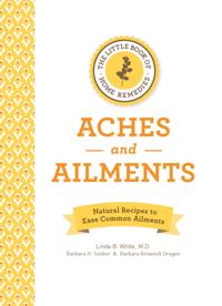 Little Book of Home Remedies, Aches and Ailments