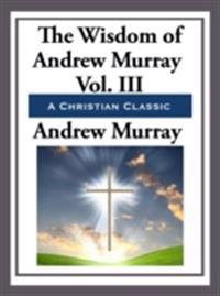 Wisdom of Andrew Murray Volume III