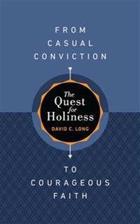 Quest for Holiness-From Casual Conviction to Courageous Faith