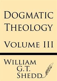 Dogmatic Theology (Volume III)