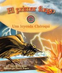 El Primer Fuego: Una Leyenda Chéroqui (First Fire: A Cherokee Folktale)