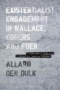 Bokomslag for "Existentialist Engagement in Wallace, Eggers and Foer"
