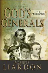 God's Generals: The Missionaries (Missionary Spiritual Biographies, Incliduing David Livingstone, William Carey, Amy Carmichael, Hudson Taylor, Adonir