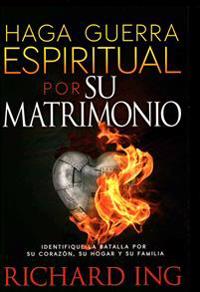 Haga Guerra Espiritual Por Su Matrimonio