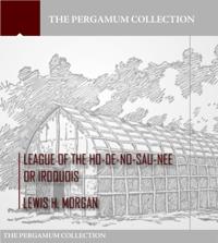 League of the Ho-De-No-Sau-Nee or Iroquois
