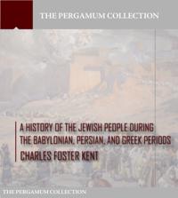 History of the Jewish People during the Babylonian, Persian and Greek Periods