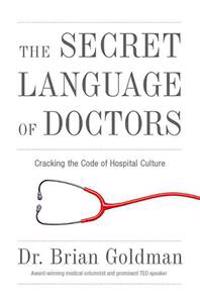 The Secret Language of Doctors: Cracking the Code of Hospital Culture
