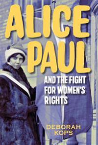 Alice Paul and the Fight for Women's Rights