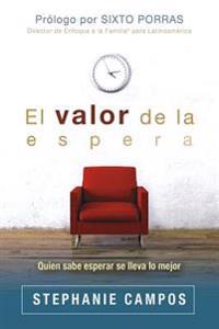 El Valor de la Espera: Quien Sabe Esperar Se Lleva Lo Mejor