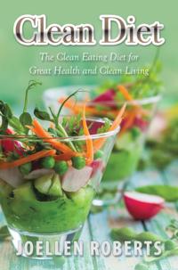 Clean Diet: The Clean Eating Diet for Great Health and Clean Living