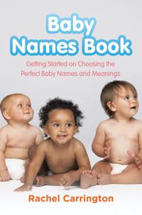 Baby Names Book: Getting Started on Choosing the Perfect Baby Names and Meanings.
