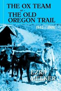 The Ox Team or The Old Oregon Trail