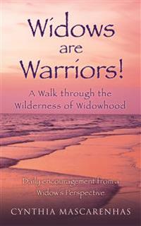 Bokomslag för "Widows are Warriors! A Walk through the Wilderness of Widowhood"