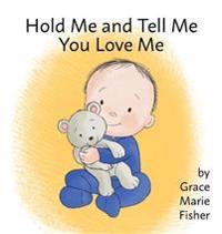 Hold Me and Tell Me You Love Me