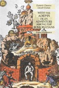 With the Adepts or An Adventure Among the Rosicrucians