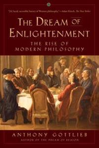 The Dream of Enlightenment - The Rise of Modern Philosophy