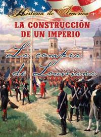 La Construccíon de Un Imperio: La Compra de Louisiana: Building an Empire: The Louisiana Purchase