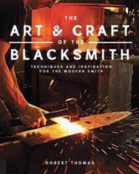 Art and craft of the blacksmith - techniques and inspiration for the modern