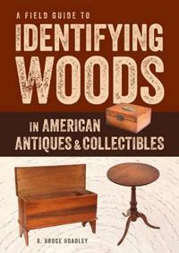 Field Guide to Identifying Woods in American Antiques & Collectibles