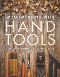 Woodworking with hand tools - tools, techniques & projects