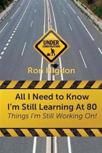 All I Need to Know I'm Still Learning at 80