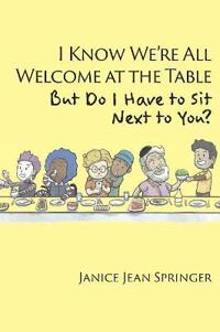 I Know We're All Welcome at the Table, But Do I Have to Sit Next to You?