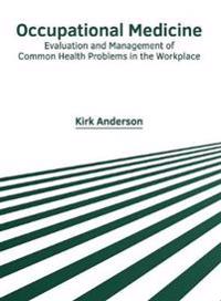 Occupational Medicine: Evaluation and Management of Common Health Problems in the Workplace