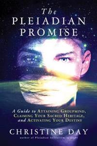 Pleiadian promise - a guide to attaining groupmind, claiming your sacred he