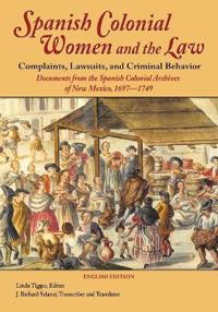 Spanish Colonial Women and the Law: Complaints, Lawsuits, and Criminal Behavior