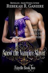 Snow the Vampire Slayer: Fairelle Book Two