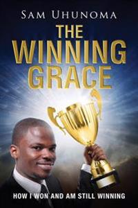 The Winning Grace: How I Won and Am Still Winning