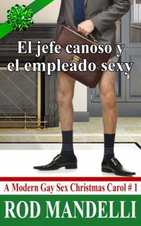 El Jefe Canoso Y El Empleado Sexy: A Modern Gay Sex Christmas Carol N.1