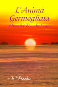 L''anima Germogliata: Poesie Del Raccolto D''amore