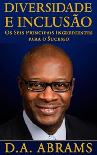 Diversidade E Inclusão: Os Seis Principais Ingredientes Para O Sucesso