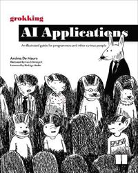 Grokking AI Applications : An illustrated guide for programmers and other curious people