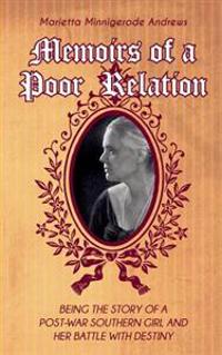 Memoirs of a Poor Relation: Being the Story of a Post-War Southern Girl and Her Battle with Destiny