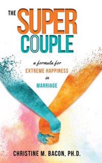 Kirjan kansi "The Super Couple: A Formula for Extreme Happiness in Marriage"