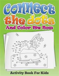Connect the Dots and Color Me Now (Activity Book for Kids)