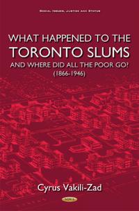 What Happened to the Toronto SlumsWhere Did All the Poor Go? (1866-1946)