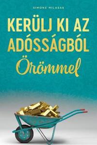 KERÜLJ KI AZ ADÓSSÁGBÓL ÖRÖMMEL (Hungarian)