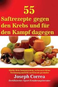 55 Saftrezepte gegen den Krebs und für den Kampf dagegen