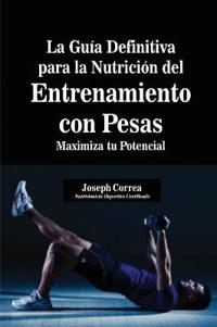 La Guía Definitiva para la Nutrición del Entrenamiento con Pesas