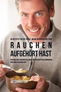 40 Rezepte für die Phase, wenn du gerade mit dem Rauchen aufgehört hast