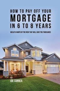 Bokomslag för "How to Pay Off Your Mortgage in 6 to 8 Years"