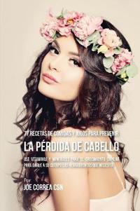 77 Recetas de Comidas Y Jugos Para Prevenir La Pérdida de Cabello