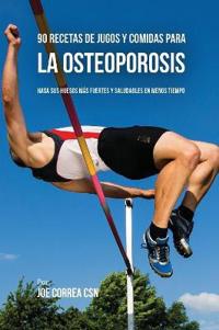 90 Recetas de Jugos Y Comidas Para La Osteoporosis