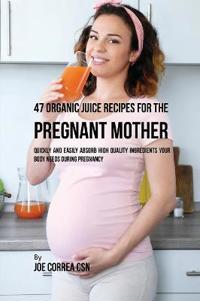 47 Organic Juice Recipes for the Pregnant Mother