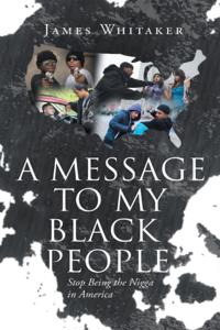 Message to My Black People - Stop Being the Nigga in America