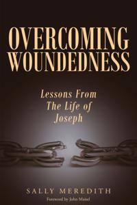 Overcoming Woundedness: Lessons From The Life of Joseph