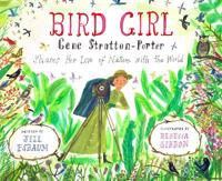 Bird Girl: Gene Stratton-Porter Shares Her Love of Nature with the World